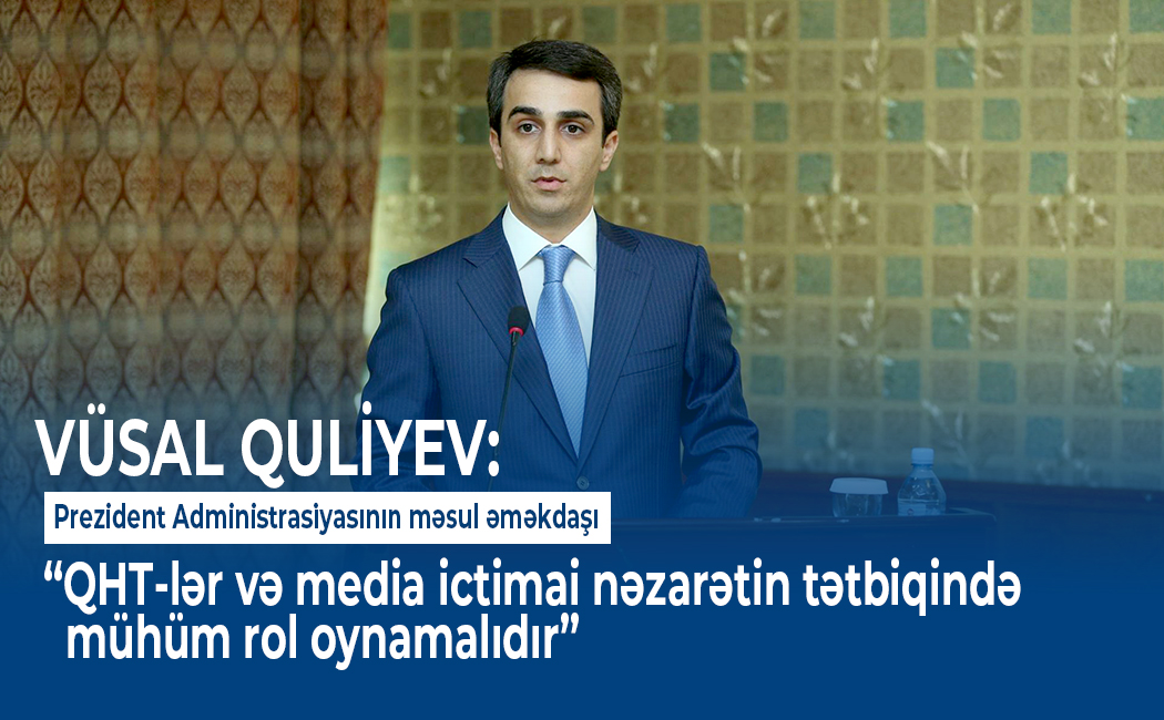 “QHT-lər və media ictimai nəzarətin tətbiqində mühüm rol oynamalıdır” – Vüsal Quliyev